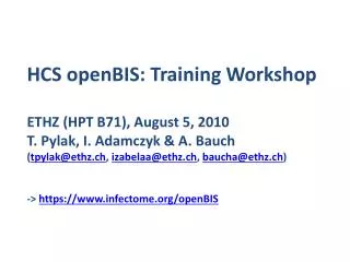 HCS openBIS : Training Workshop ETHZ (HPT B71), August 5, 2010 T. Pylak, I. Adamczyk &amp; A. Bauch