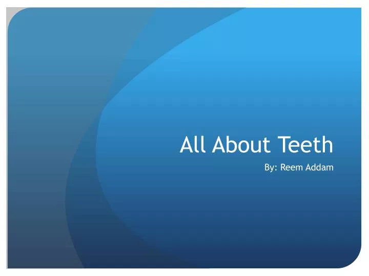 all about teeth
