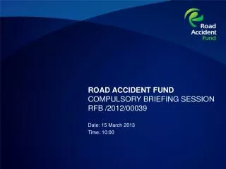 ROAD ACCIDENT FUND COMPULSORY BRIEFING SESSION RFB /2012/00039