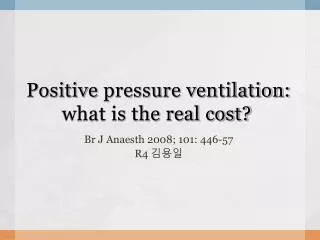 Positive pressure ventilation: what is the real cost?