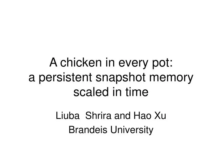a chicken in every pot a persistent snapshot memory scaled in time