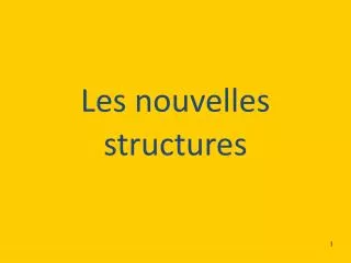 les nouvelles structures