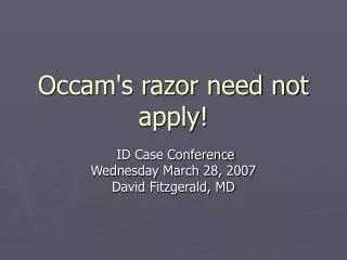 Occam's razor need not apply!