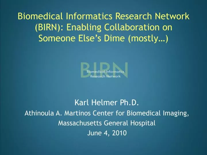 biomedical informatics research network birn enabling collaboration on someone else s dime mostly