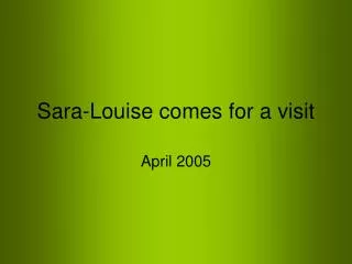 Sara-Louise comes for a visit