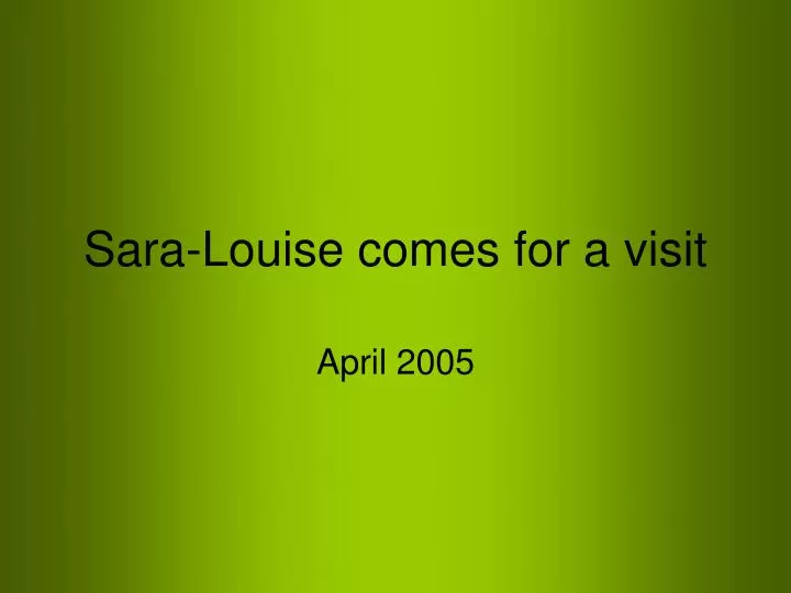 sara louise comes for a visit