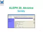 ALEPH 20. Akvizice Seriály - slide 1