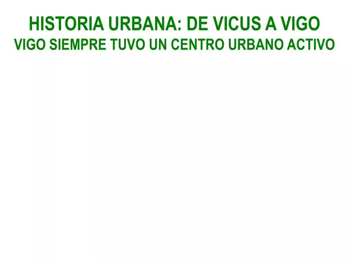 historia urbana de vicus a vigo vigo siempre tuvo un centro urbano activo