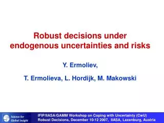 Robust decisions under endogenous uncertainties and risks Y. Ermoliev,