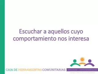 escuchar a aquellos cuyo comportamiento nos interesa