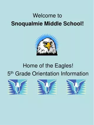 Home of the Eagles! 5 th Grade Orientation Information