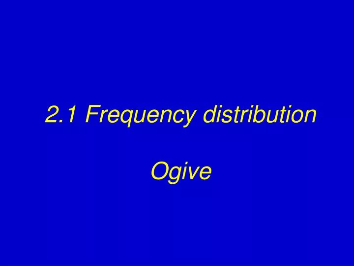 2 1 frequency distribution ogive