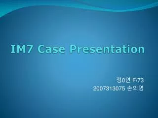 IM7 Case Presentation