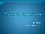 IM7 Case Presentation - slide 1