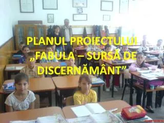 planul proiectului fabula surs de discern m nt