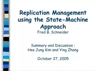 Replication Management using the State-Machine Approach Fred B. Schneider Summary and Discussion :