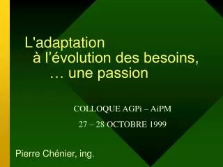 l adaptation l volution des besoins une passion