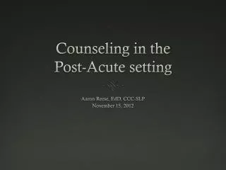 Counseling in the Post-Acute setting