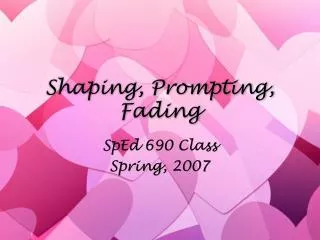 Shaping, Prompting, Fading
