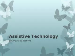 Assistive Technology - Anastasia Monroe