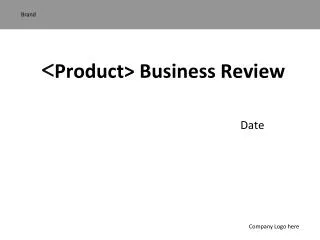 &lt; Product&gt; Business Review