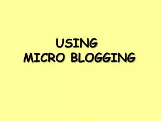 USING MICRO BLOGGING