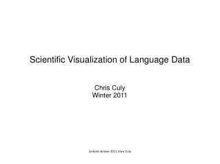 Scientific Visualization of Language Data Chris Culy Winter 2011