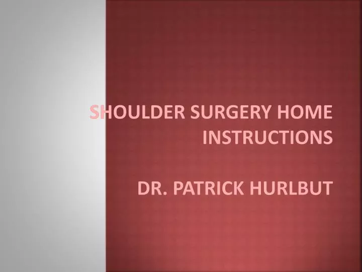 shoulder surgery home instructions dr patrick hurlbut