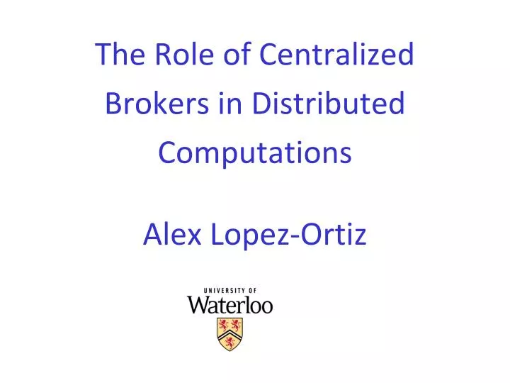 the role of centralized brokers in distributed computations alex lopez ortiz