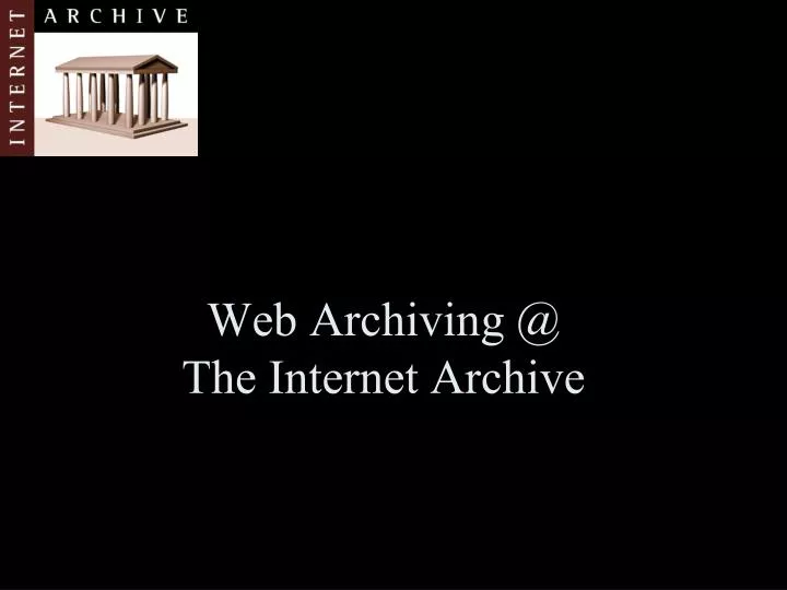 web archiving @ the internet archive