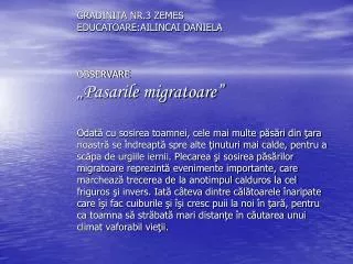 Graurul - este o pasare migratoare cu cioc ascutit si cu penaj negru – verzui, impestritat cu alb.