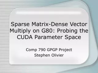 Sparse Matrix-Dense Vector Multiply on G80: Probing the CUDA Parameter Space