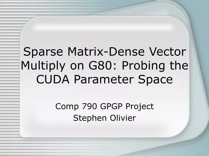 sparse matrix dense vector multiply on g80 probing the cuda parameter space