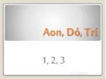 Aon, Dó , Trí - slide 1