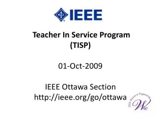 Teacher In Service Program (TISP) 01-Oct-2009 IEEE Ottawa Section ieee/go/ottawa