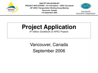 Project Application 6 th edition Guidebook on APEC Projects