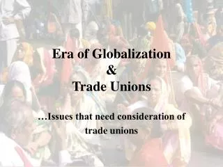 Era of Globalization &amp; Trade Unions
