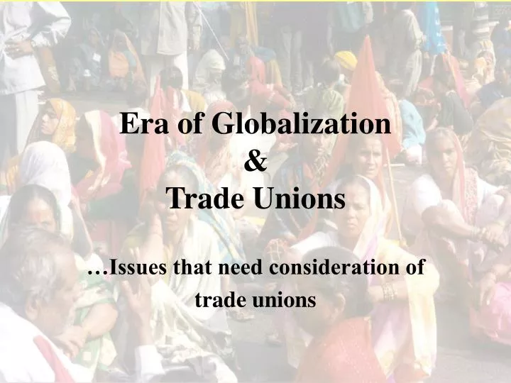 era of globalization trade unions