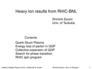 Heavy Ion results from RHIC-BNL 				ShinIchi Esumi 				Univ. of Tsukuba 	Contents