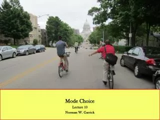 Mode Choice Lecture 10 Norman W. Garrick