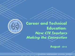 Career and Technical Education: New CTE Teachers Making the Connection August 2014