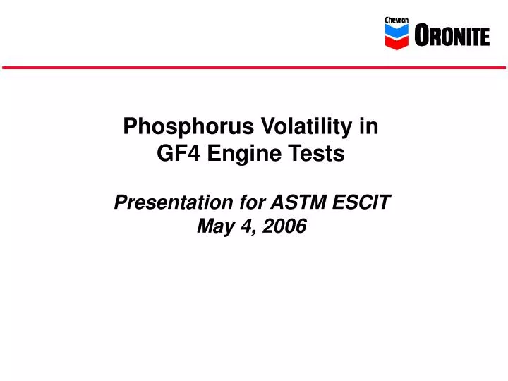 phosphorus volatility in gf4 engine tests presentation for astm escit may 4 2006