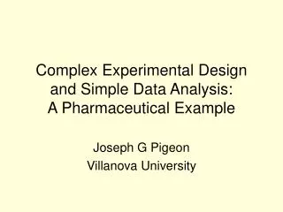 Complex Experimental Design and Simple Data Analysis: A Pharmaceutical Example