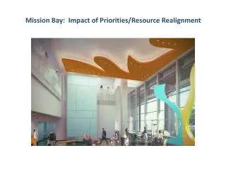 Mission Bay: Impact of Priorities/Resource Realignment