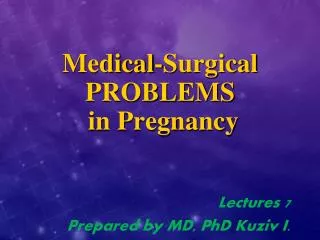 Medical-Surgical PROBLEMS in Pregnancy