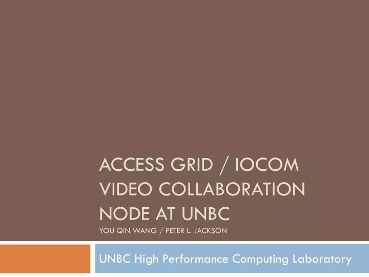 access grid iocom video collaboration node at unbc you qin wang peter l jackson