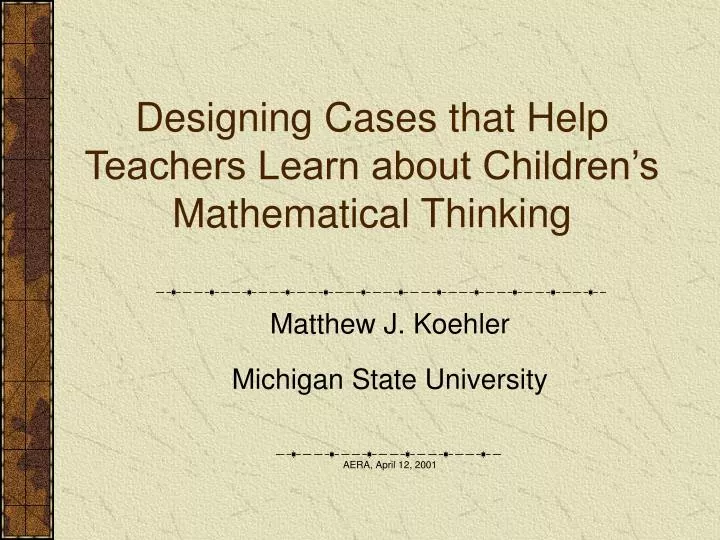 designing cases that help teachers learn about children s mathematical thinking
