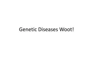 Genetic Diseases Woot!