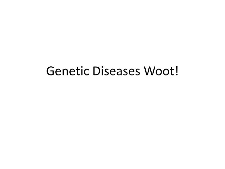 genetic diseases woot