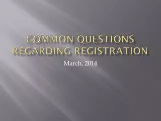 COMMON QUESTIONS REGARDING REGISTRATION